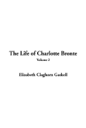 The Life of Charlotte Bronte: Volume 2