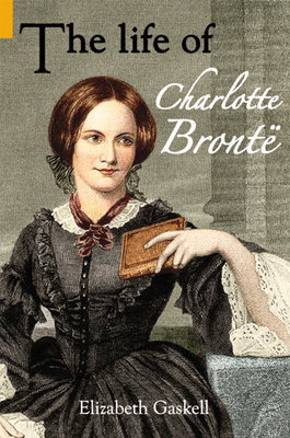 The Life of Charlotte Bronte - Gaskell, Elizabeth