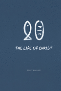 The Life of Christ: Life Is Worth the Living