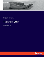The Life of Christ: Volume 1