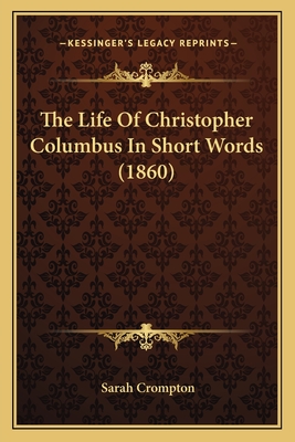 The Life of Christopher Columbus in Short Words (1860) - Crompton, Sarah