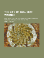 The Life of Col. Seth Warner: With an Account of the Controversy Between New York and Vermont, from 1763 to 1775