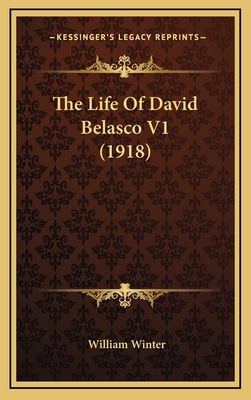 The Life of David Belasco V1 (1918) - Winter, William, MD