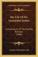 The Life Of Dr. Anandabai Joshee: A Kinswoman Of The Pundita Ramabai (1888)