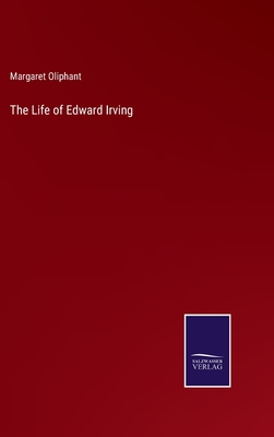 The Life of Edward Irving - Oliphant, Margaret