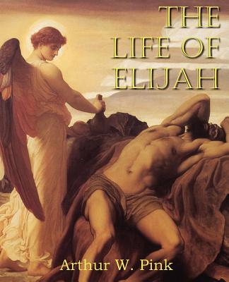 The Life of Elijah - Pink, Arthur W