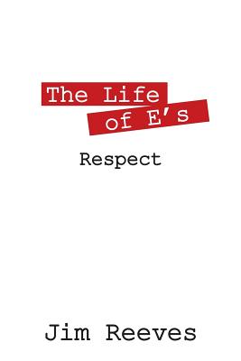 The Life of E's: Respect - Reeves, Jim