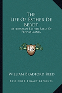 The Life Of Esther De Berdt: Afterwards Esther Reed, Of Pennsylvania