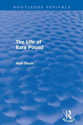 The Life of Ezra Pound - Stock, Noel