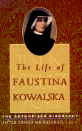 The Life of Faustina Kowalska: The Authorized Biography