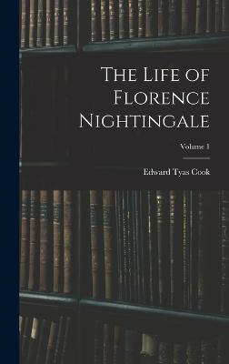 The Life of Florence Nightingale; Volume 1 - Cook, Edward Tyas