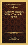 The Life of Frederick William Von Steuben (1859)