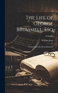 The Life of George Brummell, Esq: Commonly Called Beau Brummell; Volume 1