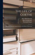 The Life of Goethe: 1788-1815. From the Italian Journey to the Wars of Liberation