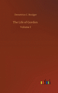 The Life of Gordon: Volume 1