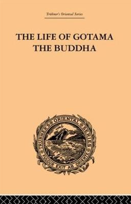 The Life of Gotama the Buddha: Compiled Exclusively from the Pali Canon - Brewster, E H