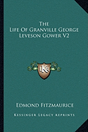 The Life Of Granville George Leveson Gower V2