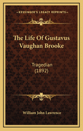 The Life of Gustavus Vaughan Brooke: Tragedian (1892)