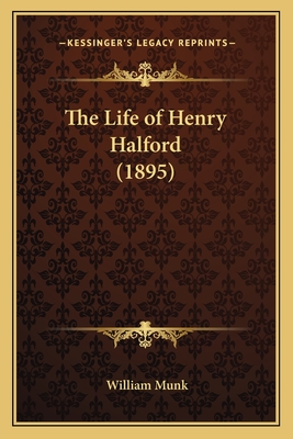 The Life of Henry Halford (1895) - Munk, William, Dr.