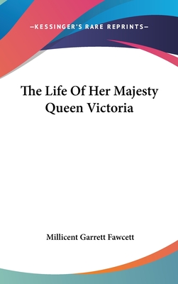 The Life Of Her Majesty Queen Victoria - Fawcett, Millicent Garrett