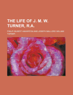 The Life of J. M. W. Turner, R.a