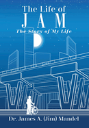 The Life of JAM: The Story of My Life