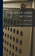 The Life of James McCosh: A Record Chiefly Autobiographical