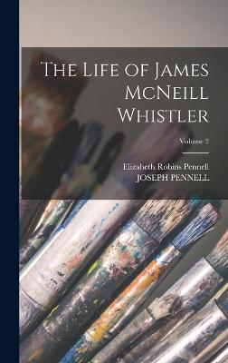 The Life of James McNeill Whistler; Volume 2 - Pennell, Elizabeth Robins, and Pennell, Joseph