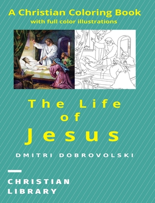 The Life of Jesus: A Christian Coloring Book with full color illustrations - Dobrovolski, Dmitri