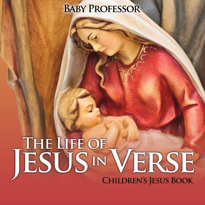 The Life of Jesus in Verse Children's Jesus Book - Baby Professor