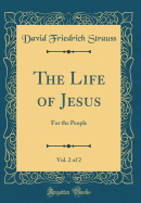 The Life of Jesus, Vol. 2 of 2: For the People (Classic Reprint)