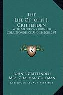 The Life Of John J. Crittenden: With Selections From His Correspondence And Speeches V1