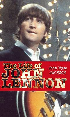 The Life of John Lennon: We All Want to Change the World - Jackson, John Wyse