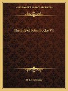 The Life of John Locke V1