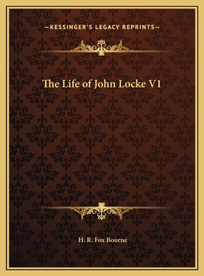 The Life of John Locke V1 - Bourne, H R Fox