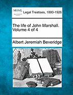 The Life of John Marshall. Volume 4 of 4