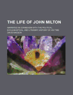 The Life of John Milton (Volume 6); Narrated in Connexion with the Political, Ecclesiastical, and Literary History of His Time