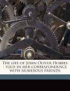 The Life of John Oliver Hobbes: Told in Her Correspondence with Numerous Friends (Classic Reprint)