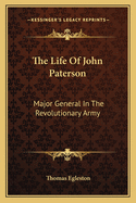 The Life of John Paterson: Major General in the Revolutionary Army