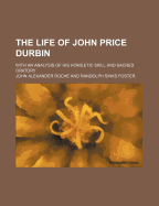 The Life of John Price Durbin: With an Analysis of His Homiletic Skill and Sacred Oratory