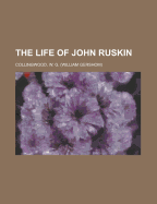 The Life of John Ruskin