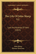 The Life Of John Sharp V1: Lord Archbishop Of York (1825)