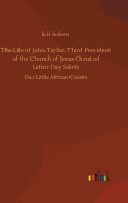 The Life of John Taylor, Third President of the Church of Jesus Christ of Latter-Day Saints
