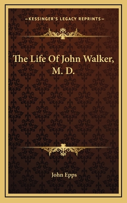 The Life of John Walker, M. D. - Epps, John