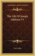 The Life of Joseph Addison V1