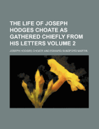 The Life of Joseph Hodges Choate as Gathered Chiefly from His Letters Volume 2