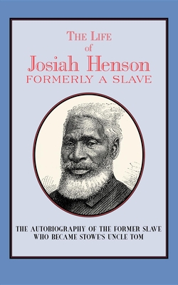 The Life of Josiah Henson: Formerly a Slave, Now an Inhabitant of Canada - Henson, Josiah