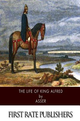 The Life of King Alfred - Giles, J a (Translated by), and Asser