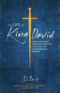 The Life of King David: How God Works Through Ordinary Outcasts and Extraordinary Sinners