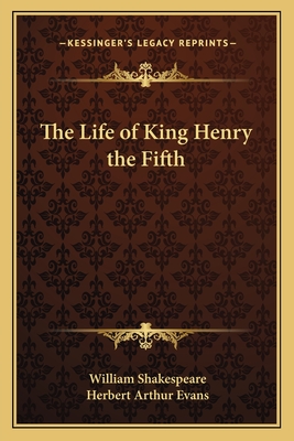 The Life of King Henry the Fifth - Shakespeare, William, and Evans, Herbert Arthur (Editor)